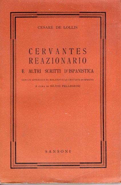 Cervantes reazionario e altri scritti d'ispanistica : con un'appendice su Rolando e le crociate di Spagna, a cura di Silvio Pellegrini - Cesare De Lollis - copertina