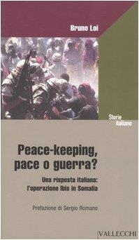 Peace-keeping, pace o guerra? Una risposta italiana: L'operazione Ibis in Somalia. Prefazione di Sergio Romano - Bruno Loi - copertina