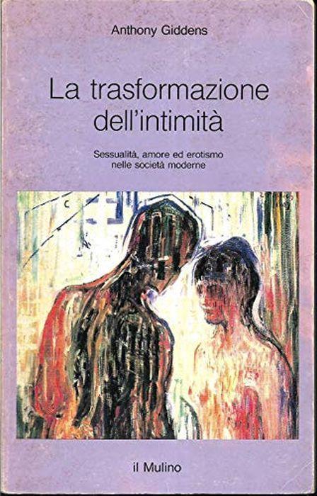 La trasformazione dell'intimità. Sessualità, amore ed erotismo nelle società moderne - Anthony Giddens - copertina