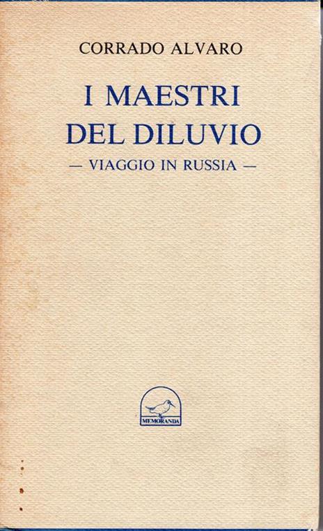 I Maestri Del Diluvio. Viaggio in Russia - Corrado Alvaro - 2
