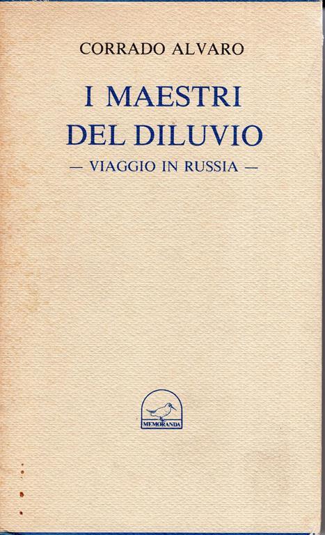 I Maestri Del Diluvio. Viaggio in Russia - Corrado Alvaro - 2