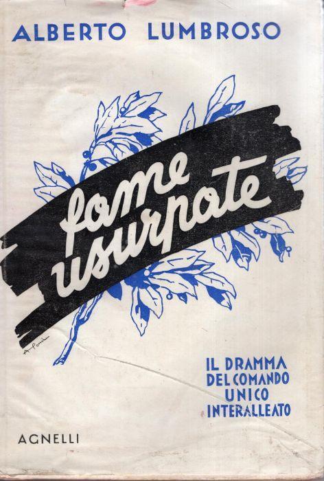 Fame usurpate : Il dramma del comando unico interalleato - Alberto Lumbroso - copertina