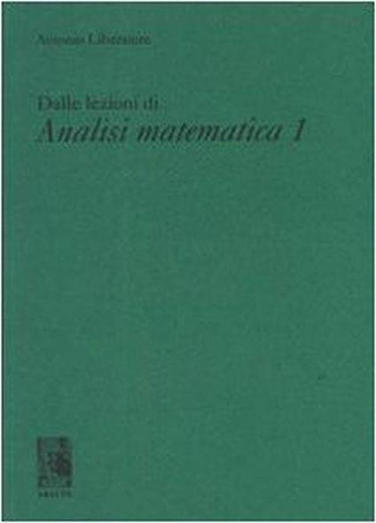 Dalle lezioni di analisi matematica 1 - Antonio Liberatore - copertina