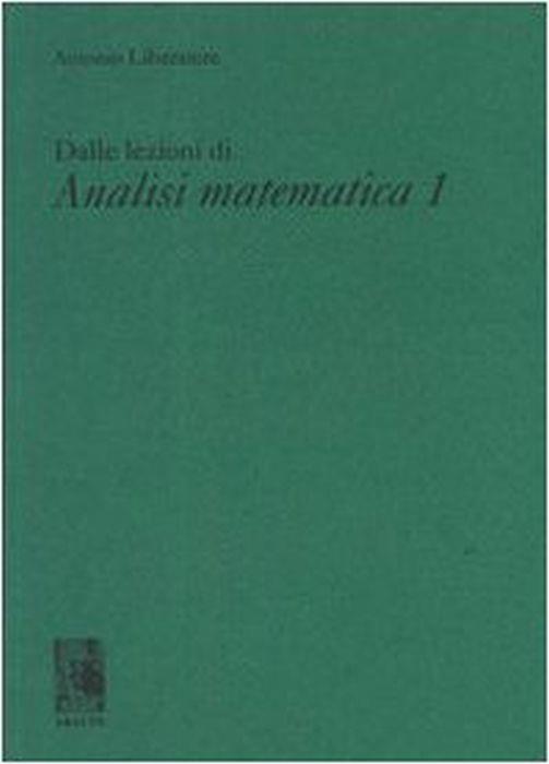 Dalle lezioni di analisi matematica 1 - Antonio Liberatore - copertina