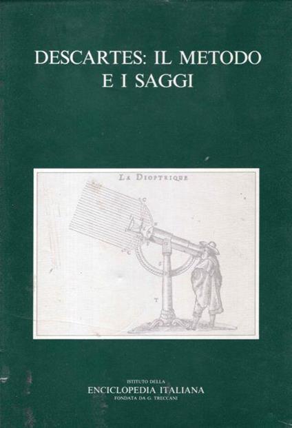 Descartes il metodo e i saggi. Atti del Convegno per il 350° anniversario della pubblicazione del Discours de la méthode e degli Essais. Tenuto a Lecce nel 1987 - copertina