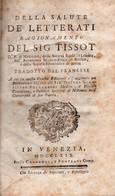 Della salute dè letterati ragionamento del sig. Tissot ... Tradotto dal francese a cui in questa veneta edizione s'è aggiunto un preliminare discorso del sig. dottor Giampietro Pellegrini, Medico.. - 2
