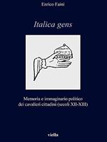 Italica gens. Memoria e immaginario politico dei cavalieri cittadini (secoli XII-XIII) di: Faini Enrico
