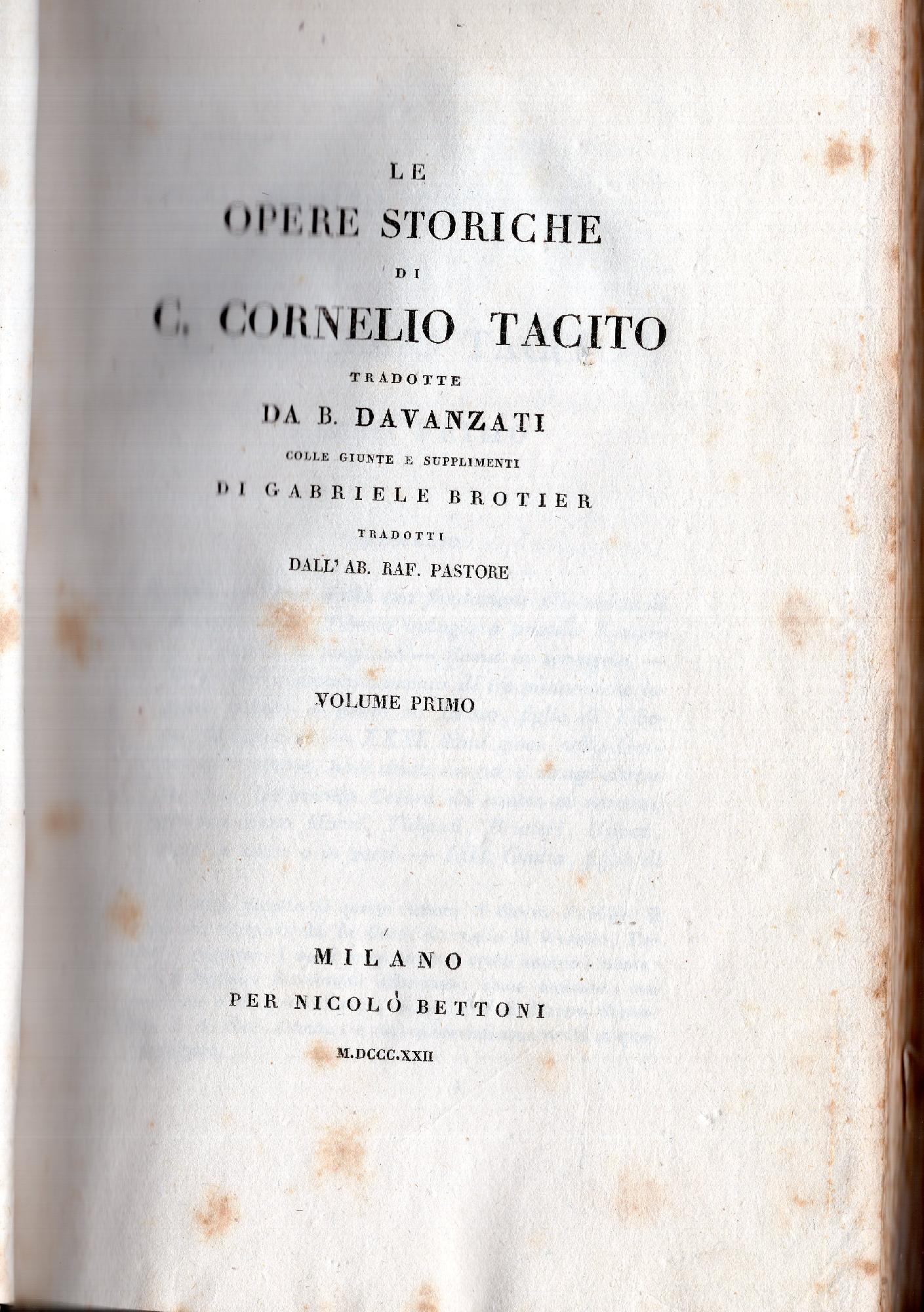 Le opere storiche di C. Cornelio Tacito tradotte da B. Davanzati colle giunte e supplimenti di Gabriele Brotier tradotti dall'ab. Raf. Pastore. Volume primo e secondo