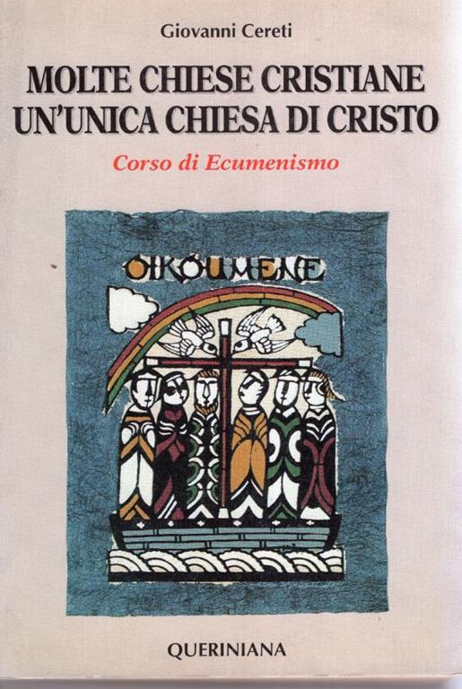 Molte chiese cristiane, un'unica Chiesa di Cristo : corso di ecumenismo - Giovanni Cereti - copertina