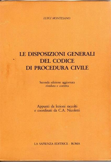 Le disposizioni generali del Codice di procedura civile, appunti da lezioni raccolti e coordinati da C. A. Nicoletti. Seconda edizione aggiornata, riveduta e corretta - Luigi Montesano - copertina