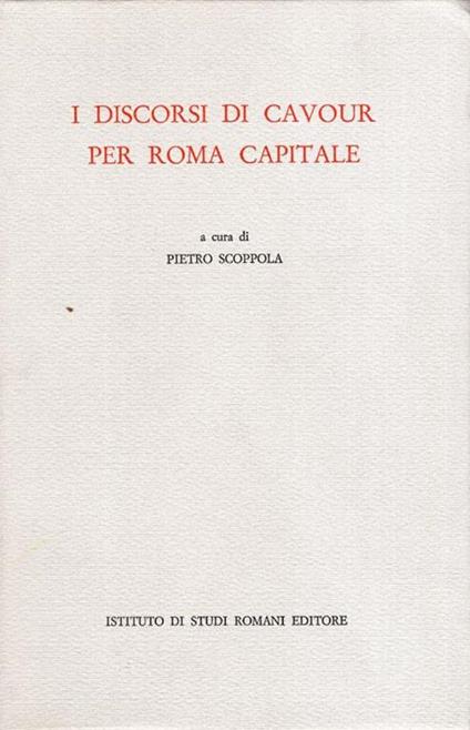 I discorsi di Cavour per Roma capitale, a cura di Pietro Scoppola - Camillo Cavour - copertina