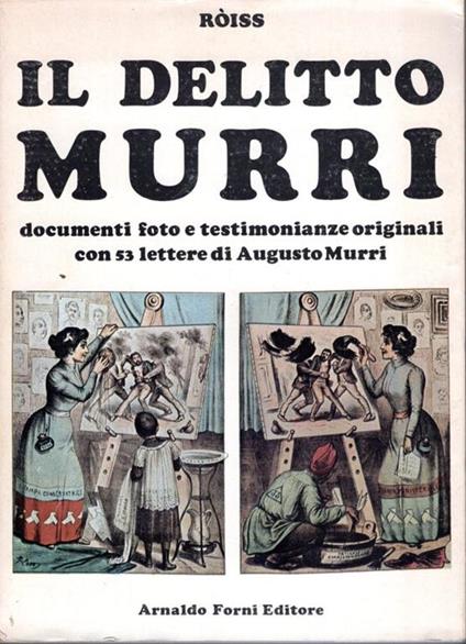 Il delitto Murri : documenti, foto e testimonianze originali con 53 lettere di Augusto Murri - Ròiss - copertina
