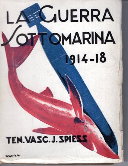 La guerra sottomarina 1914-1918, prima traduzione integrale dal tedesco di Pfuttzer e Colombi - copertina