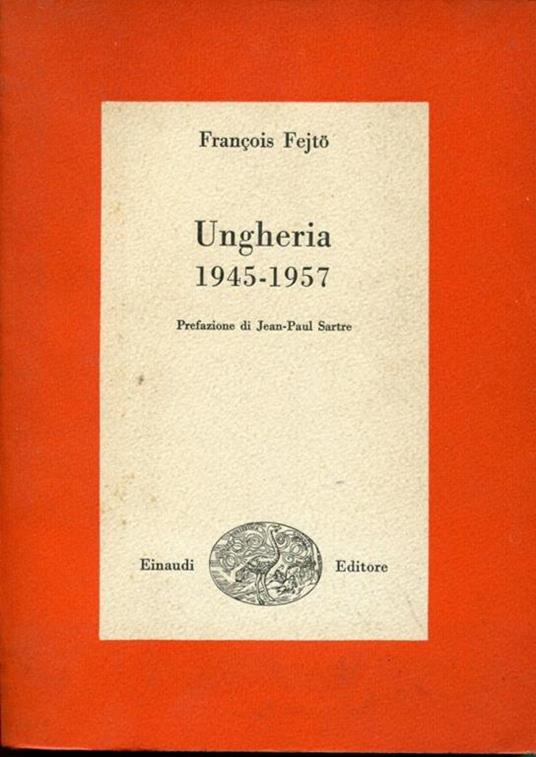Ungheria 1945-1957, prefazione di Jean-Paul Sartre - François Fejtö - copertina