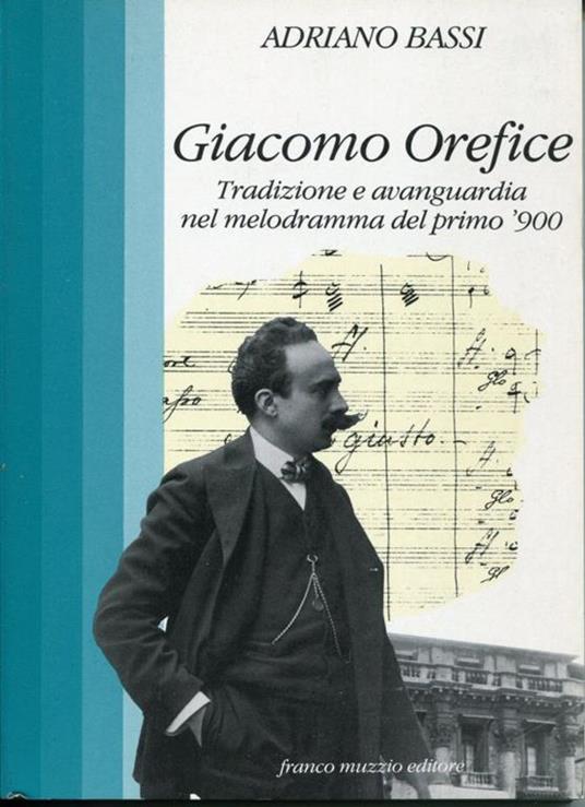 Giacomo Orefice, tradizione e avanguardia nel melodramma del primo '900 - Adriano Bassi - copertina