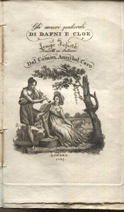 Gli amori pastorali di Dafni e Cloe di Longo Sofista tradotti in italiano dal comm. Annibal Caro - copertina