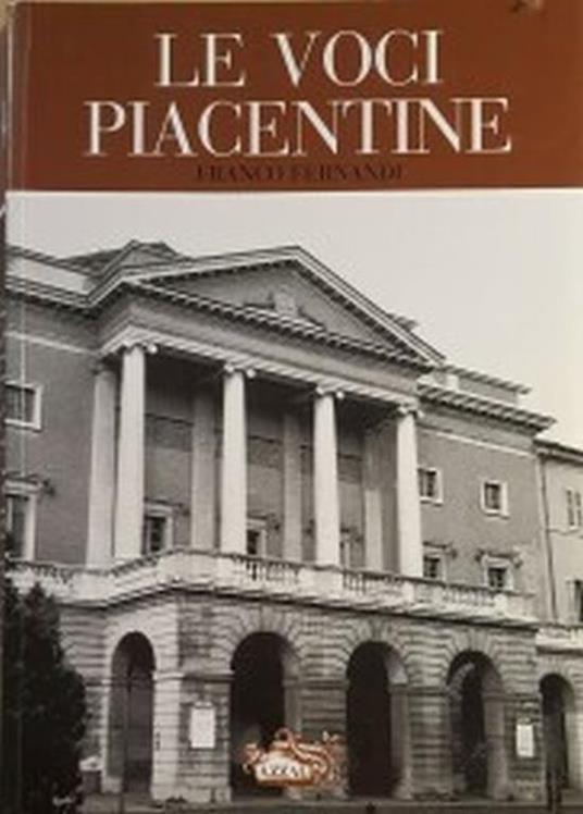 Le voci piacentine. Due secoli di bel canto a Piacenza - Franco Fergnani - copertina