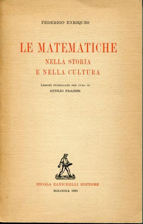 Le matematiche nella storia e nella cultura, lezioni pubblicate per cura di Attilio Frajese - Federigo Enriques - copertina