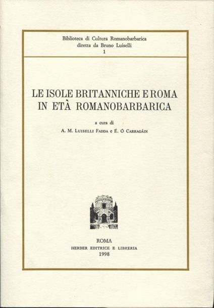 Le isole britanniche e Roma in età romanobarbarica - Anna M. Luiselli Fadda - copertina