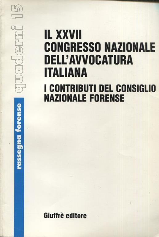 Il Xxvii Congresso Nazionale Dell'Avvocatura Italiana. I Contributi Del Consiglio Nazionale Forense : Palermo, 2-5 Ottobre 2000 - copertina
