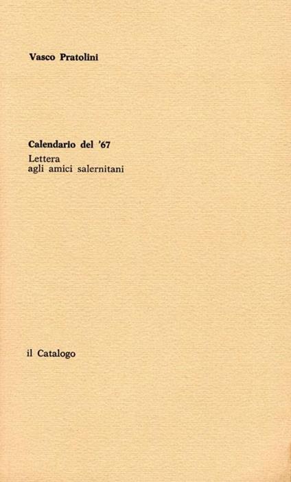 Calendario del '67. Nota di Vittorio Sereni. Acquaforte di Piero Vignozzi, segue: Lettera agli amici salernitani - Vasco Pratolini - copertina