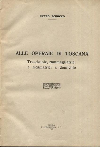 Alle operaie di Toscana. Trecciaiole, rammagliatrici e ricamatrici a domicilio. Unito insieme a: Idem, Agl'industriali della Paglia, pari data ed editore Idem, La spiaggia di Pesaro, come fu, come è, come sarà con l'Ente Autonomo di cura, Pesaro Coo - copertina