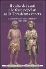 Il culto dei santi e le feste popolari nella Terraferma veneta. L'inchiesta del Senato veneziano (1772-1773)