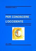 Per conoscere l'Occidente. Un percorso storico culturale dall'antichità greco-romana ad oggi