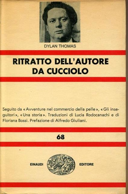 Ritratto dell'Autore da Cucciolo, seguito da "Avventure nel Commercio della Pelle", "Gli Inseguitori", "Una Storia". Traduzioni di Lucia Rodocanachi e di Floriana Bossi. Prefazione di Alfredo Giuliani - Dylan Thomas - copertina