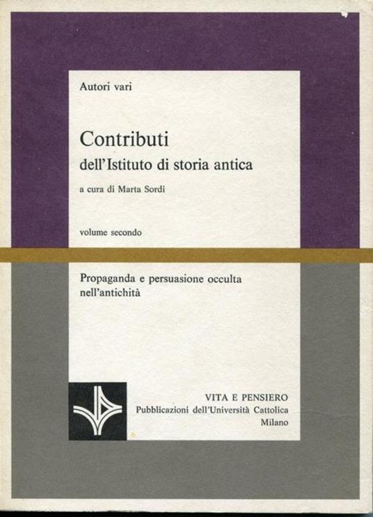 Propaganda e persuasione occulta nell'antichità. Volume 2 di " Contributi dell'Istituto di storia antica" a cura di Marta Sordi - copertina