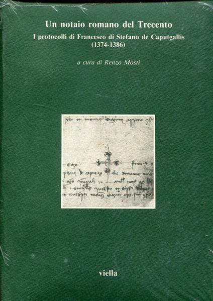 Un notaio romano del Trecento : i protocolli di Francesco di Stefano de Caputgallis, 1374-1386 - copertina