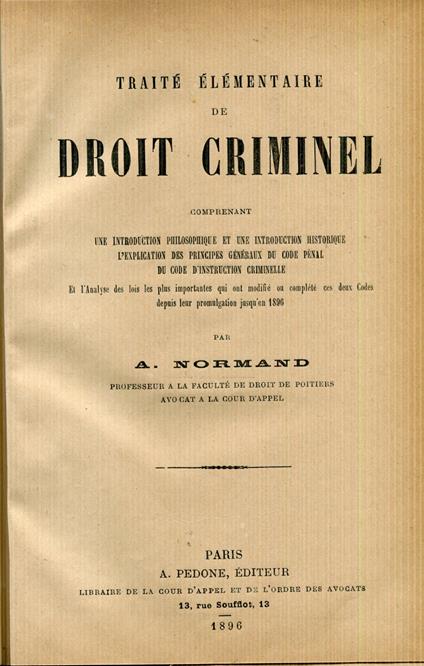 Traité élémentaire de droit criminel : comprenant une introduction philosophique et une introduction historique, l'explication des principes généraux du Code pénal, du Code d'instruction criminelle et l'analyse des lois les plus importantes qui ont m - copertina