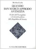 Quando san Marco approdò a Venezia. Il culto dell'Evangelista ed il miracolo politico della Repubblica di Venezia
