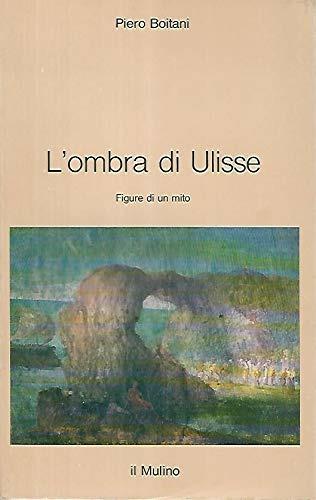 L' ombra di Ulisse. Figure di un mito - Piero Boitani - copertina