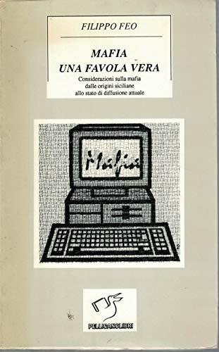 Mafia una favola vera. Considerazioni sulla mafia dalle origini siciliane allo stato di diffusione attuale - Filippo Feo - copertina