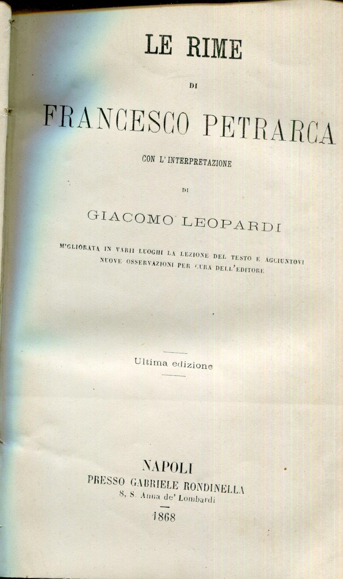 Rime di Francesco Petrarca con l'interpretazione di Giacomo Leopardi migliorata in varii luoghi la lezione del testo e aggiuntevi nuove osservazioni per cura dell'editore
