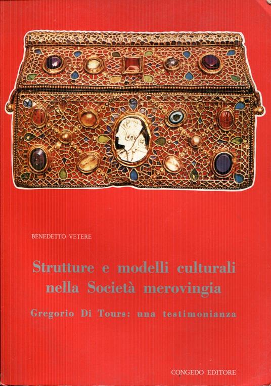 Strutture e modelli culturali nella società merovingia. Gregorio di Tours: una testimonianza - Benedetto Vetere - copertina