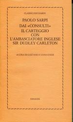 Dai Consulti Il carteggio con l'ambasciatore inglese Sir Dudley Carleton