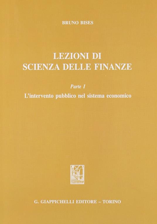 Lezioni di scienza delle finanze. L'intervento pubblico nel sistema economico (Vol. 1) - Bruno Bises - copertina