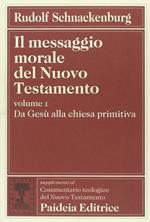 Il messaggio morale del Nuovo Testamento. Da Gesù alla Chiesa primitiva (Vol. 1)