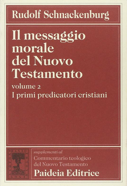 Il messaggio morale del Nuovo Testamento. I primi predicatori cristiani (Vol. 2) - Rudolf Schnackenburg - copertina