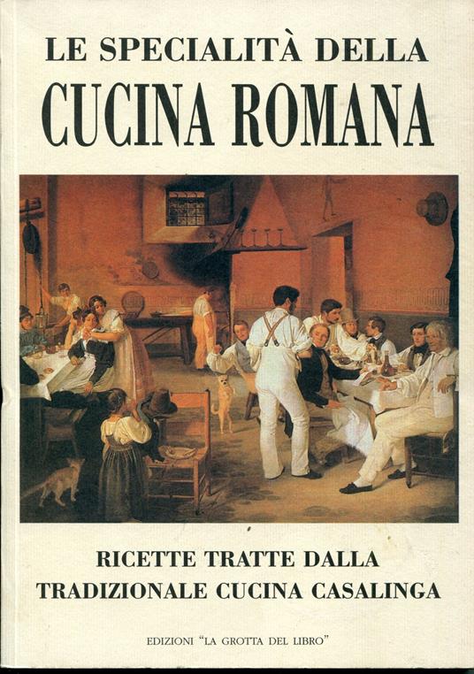 Le specialita della cucina romana e laziale : ricette tratte dalla tradizionale cucina casalinga - Anonimo - copertina