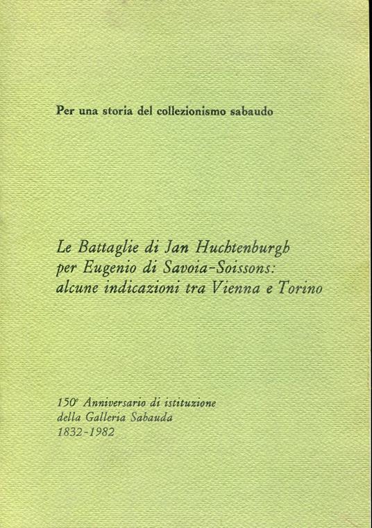 Le battaglie di JAN HUCHTENBURGH per EUGENIO DI SAVOIA-SOISSONS. Alcune indicazioni tra Vienna e Torino - Carlenrica Spantigati - copertina