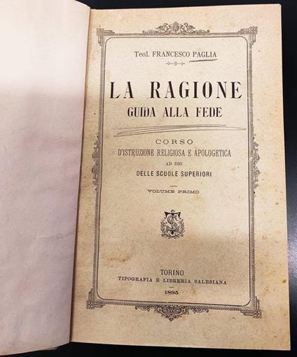 La ragione guida alla fede : corso d'istruzione religiosa e apologetica ad uso delle scuole superiori. Volume primo e volume secondo. 1. edizione - Francesco Pagliara - copertina