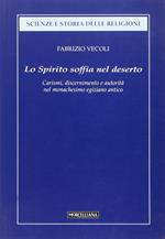 Lo Spirito soffia nel deserto. Carismi, discernimento e autorità dell'uomo di Dio nel monachesimo egiziano antico