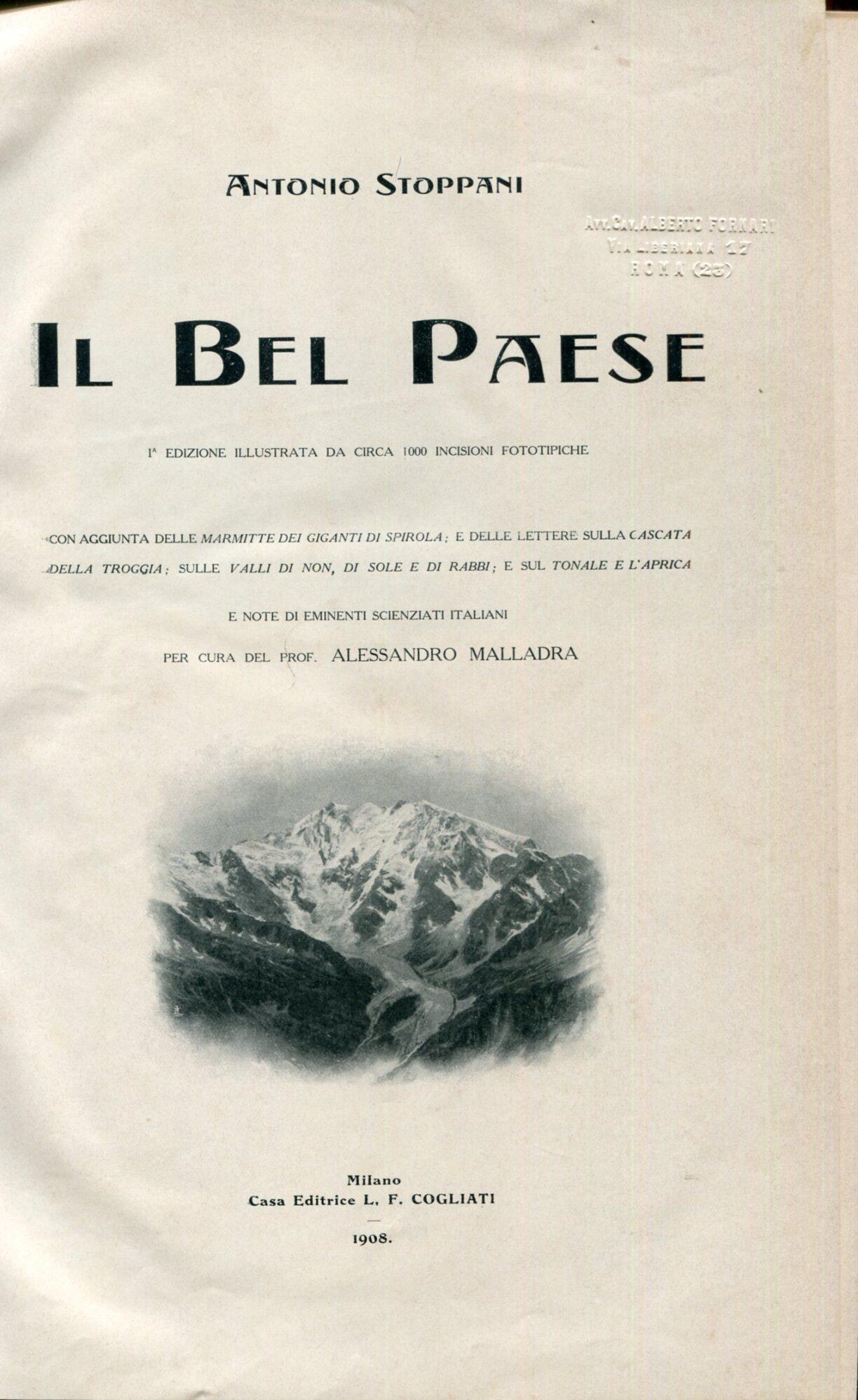Bel Paese. Con aggiunta delle Marmitte dei Giganti di Spirola e delle lettere sulla cascata della Troggia, sulle valli di Non, di Sole e di Rabbi e sul Tonale e l'Aprica. Note di eminenti scienziati italiani per cura del prof. Alessandro Malladra