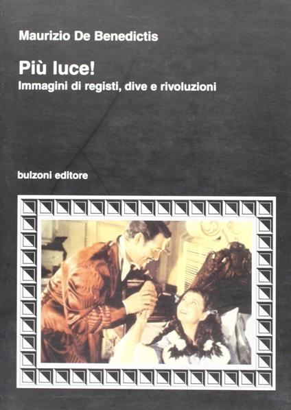 Più luce! Immagini di registi, dive e rivoluzioni - Maurizio De Benedictis - copertina