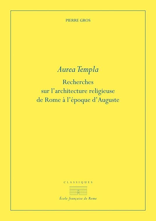 Aurea templa. Recherches sur l'architecture religieuse à Rome à l'époque d'Auguste - Pierre Gros - copertina