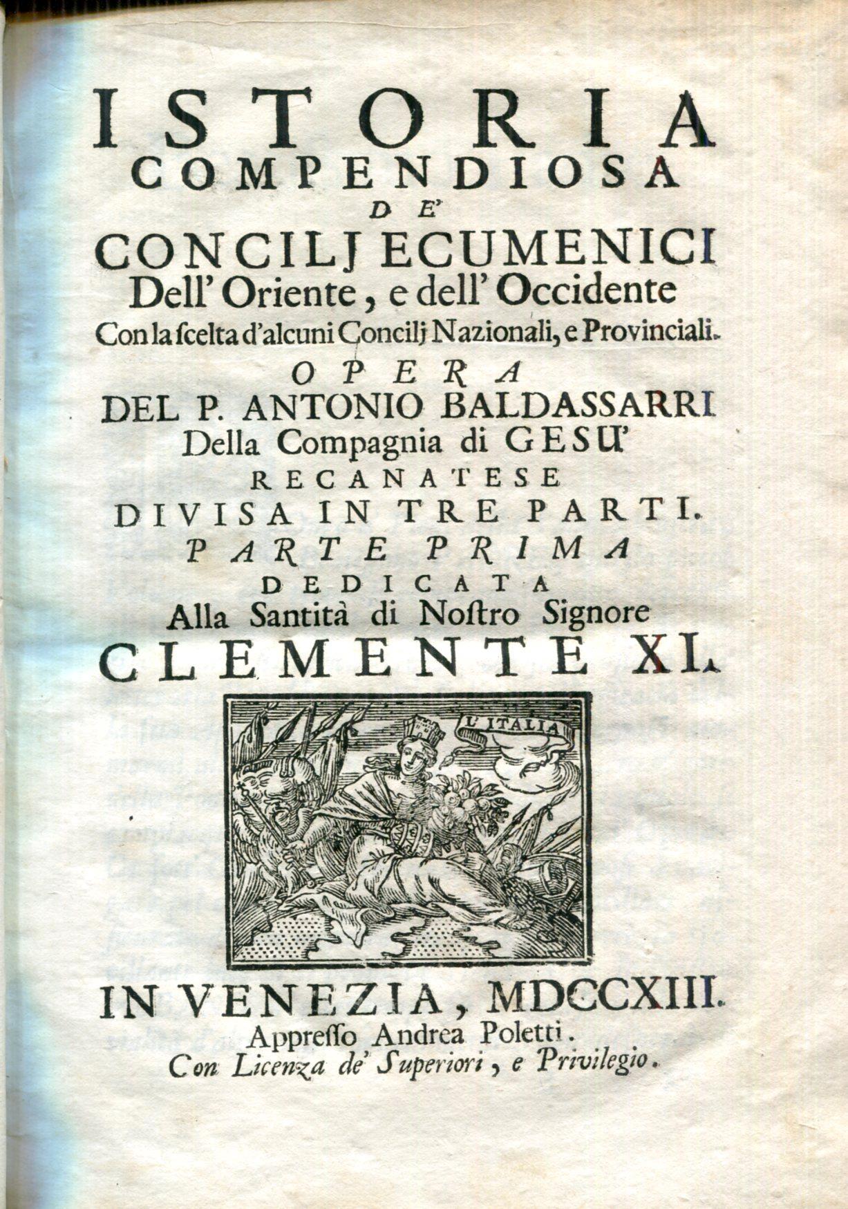 Istoria compendiosa de' Concilj ecumenici dell'oriente e dell'occidente con la scelta d'alcuni Concilj nazionali e provinciali opera del p. Antonio Baldassarri ... divisa in tre parti. Parte prima - terza