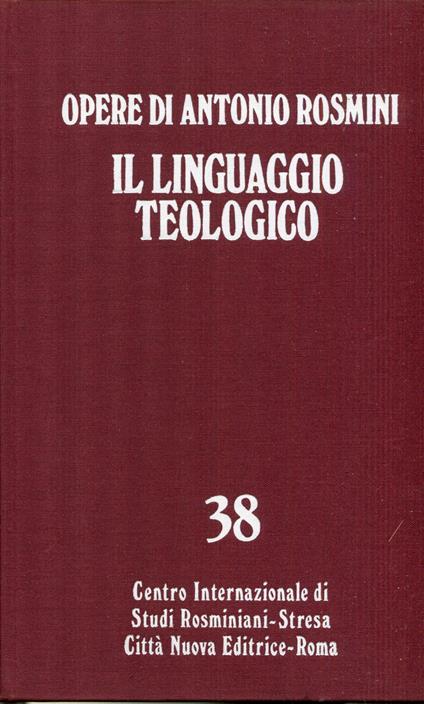 Opere edite ed inedite di Antonio Rosmini. 38: Opere teologiche vol. I° il linguaggio teologico. A cura di Francois Evain - Antonio Rosmini - copertina